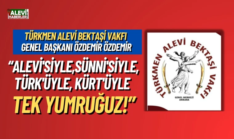 Özdemir Özdemir: Alevi'siyle, Sünni'siyle, Türk'üyle, Kürt'üyle Tek Yumruğuz