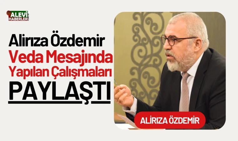 Özdemir veda mesajında yapılan çalışmaları paylaştı