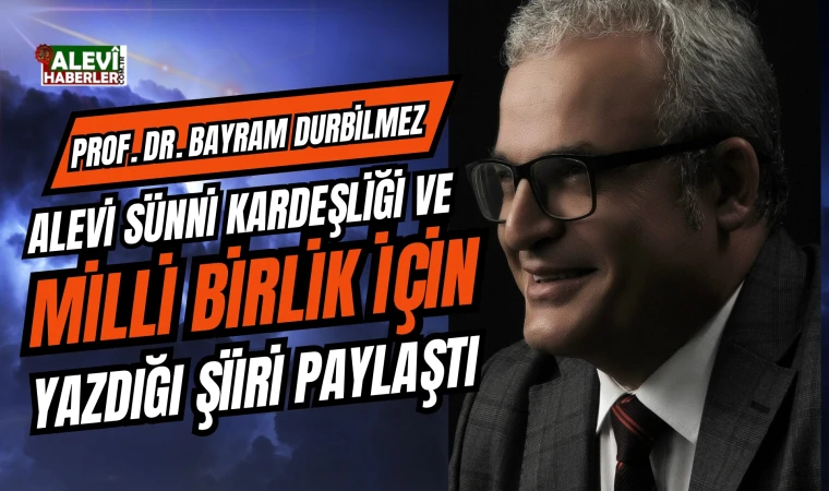 Prof. Dr. Bayram Durbilmez Alevi Sünni kardeşliği ve milli birlik için şiir