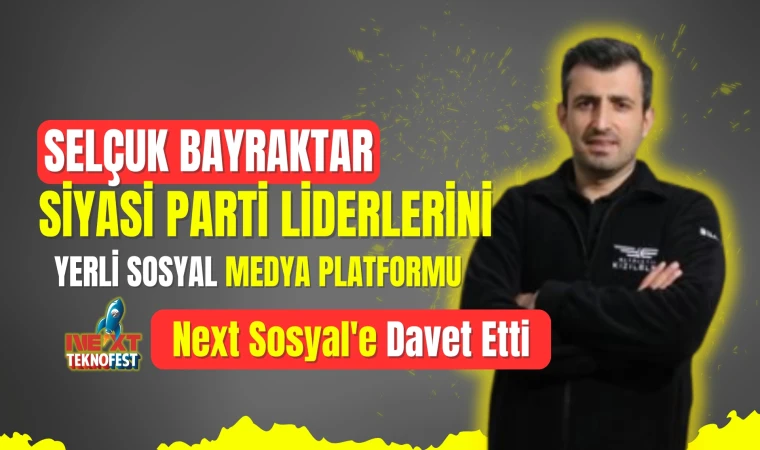 Selçuk Bayraktar'dan Next Sosyal'e davet