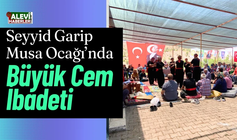 Seyyid Garip Musa Ocağı’nda Büyük Cem İbadeti