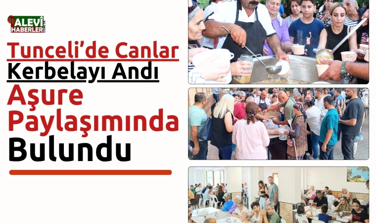 Tunceli'de canlar, Kerbela'yı andı, aşure pay etti