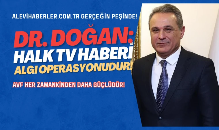 AVF Genel Başkanı Dr. Doğan Halk TV haberine tepki gösterdi