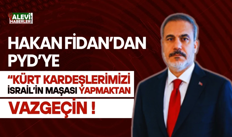 Bakan Fidan:Kürt kardeşlerimizin geleceğini riske atmaktan vazgeçin