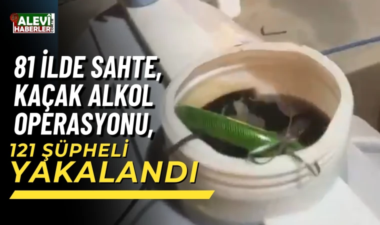 Bakan Yelikaya:81 ilde sahte ve kaçak alkol operasyonu