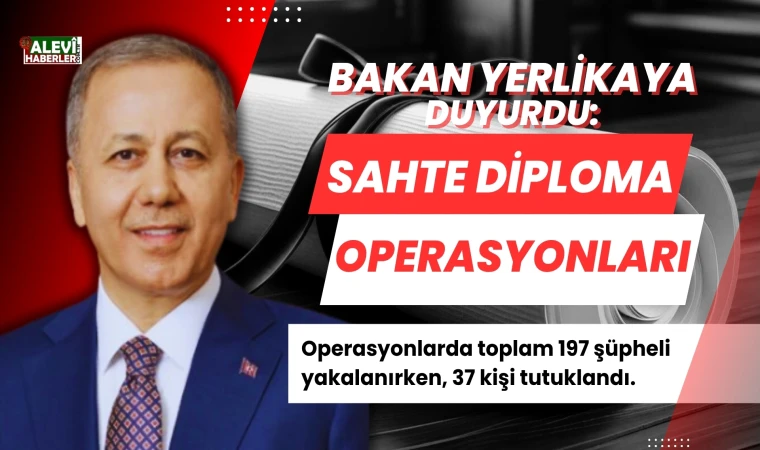 Bakan Yerlikaya: Sahte Diploma ve Ehliyet Operasyonlarında 37 Kişi Tutuklandı