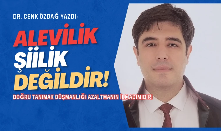 Dr. Cenk Özdağ yazdı: Alevilik Şiilik değildir!