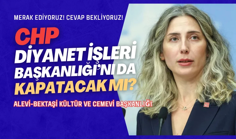 CHP, Kültür ve Cemevi Başkanlığı’nı kapattıracakmış!
