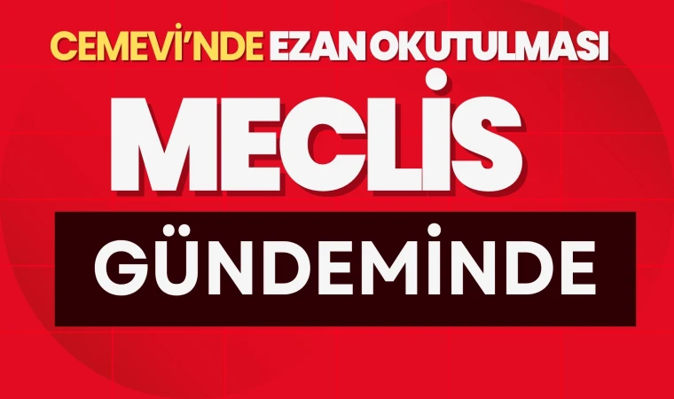 Çorum Tarhan Köyü Cemevi’nde Ezan Okutulması Meclis Gündeminde