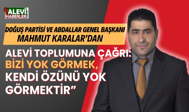 Doğuş Partisi Genel Başkanı Mahmut Karalar’dan Alevi toplumuna duygusal çağrı