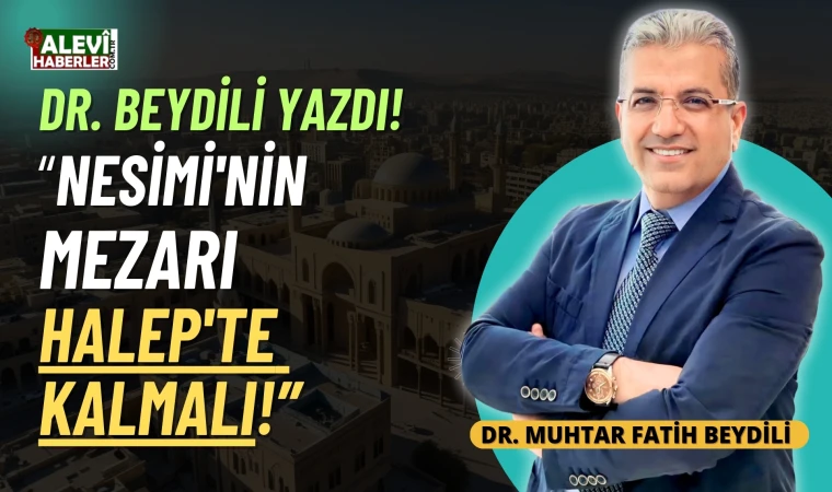 Dr. Beydili yazdı: Nesimi'nin mezarı Halep'te kalmalı