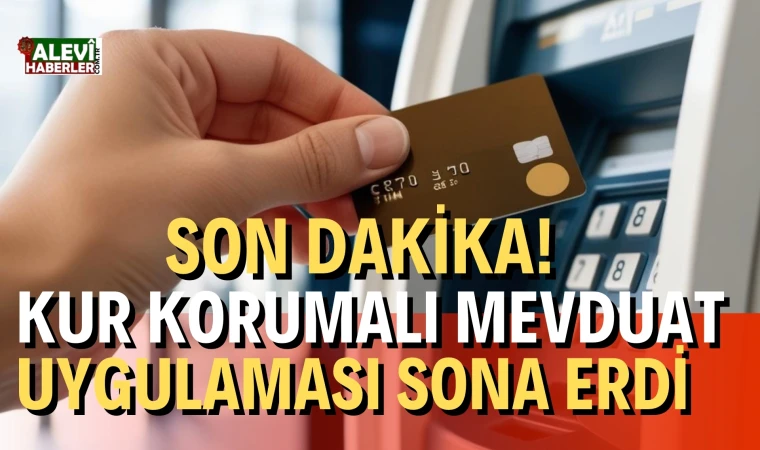 Kur Korumalı Mevduat uygulaması sona erdi