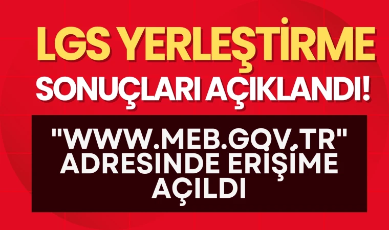LGS Yerleştirme Sonuçları Açıklandı!