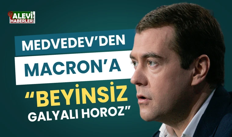 Medvedev'den Macron'a:Beyinsiz Galyalı Horoz