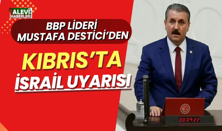 Mustafa Destici: Kıbrıs'ın gerçek sahibi Türklerdir