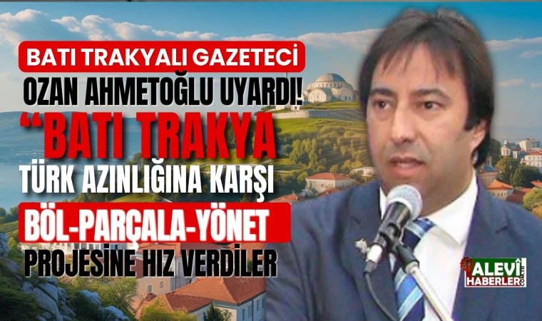 Ozan Ahmetoğlu yazdı:Batı Trakya Türk Azınlığını bölme projesinde sırada ne var?