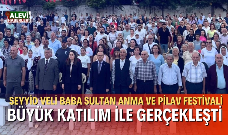 Seyyid Veli Baba Sultan Anma ve Pilav Festivali büyük katılım ile düzenlendi
