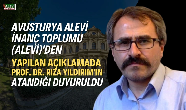 Avusturya Alevi İnanç Toplumu (ALEVİ)'den yapılan açıklamada Prof. Dr. Rıza Yıldırım'ın atandığı duyuruldu