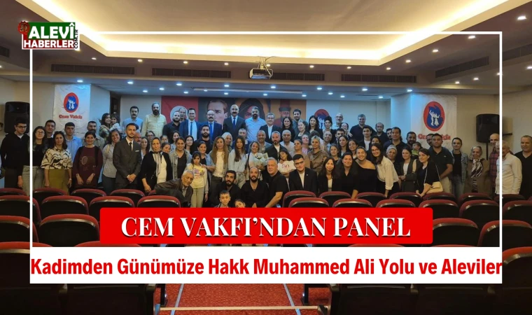 Cem Vakfı’ndan panel: Kadimden Günümüze Hakk Muhammed Ali Yolu ve Aleviler