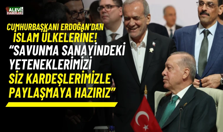 Erdoğan: Savunma sanayindeki yeteneklerimizi siz kardeşlerimizle paylaşmaya hazırız