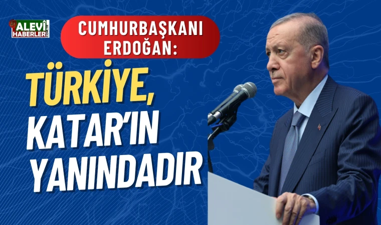 Erdoğan: Türkiye, Katar'ın yanındadır