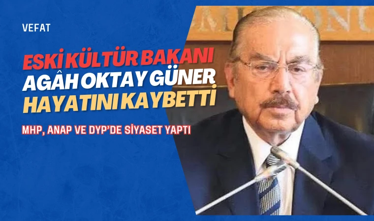 Eski Bakan Agâh Oktay Güner hayatını kaybetti