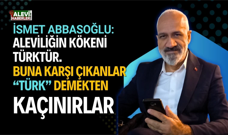 İsmet Abbasoğlu: Alevilik ve devlet sadakati “Biz devletin Alevisiyiz!”