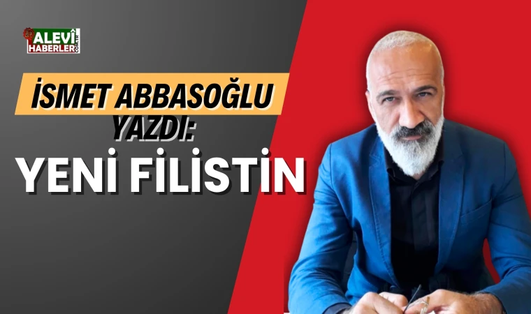 İsmet Abbasoğlu yazdı: Yeni Filistin