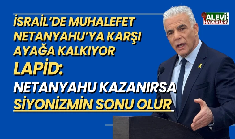 İsrail'de muhalefet Netanyahu'ya karşı atağa geçti