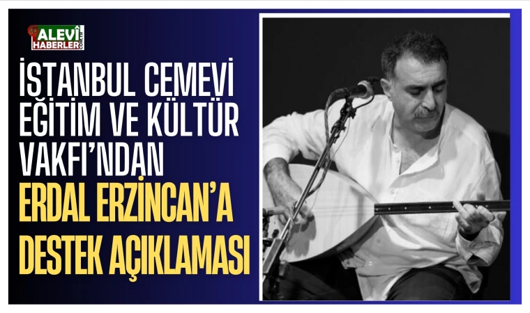 İstanbul Cemevi Eğitim ve Kültür Vakfı’ndan Erdal Erzincan’a destek açıklaması