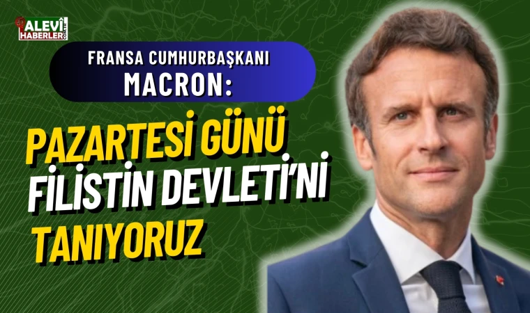 Macron: Pazartesi günü Filistin Devleti'ni tanıyoruz