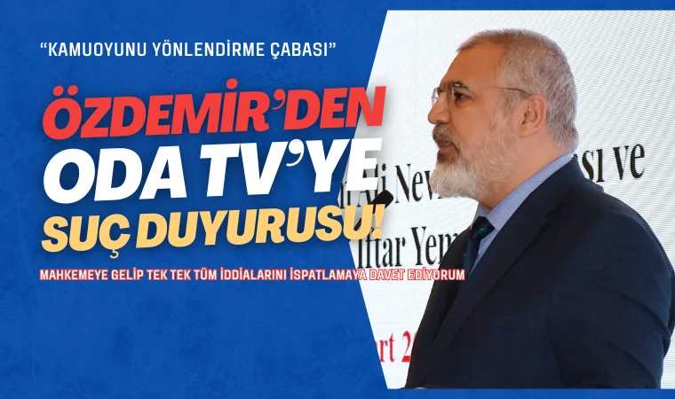 Özdemir’den Oda TV hakkında suç duyurusu