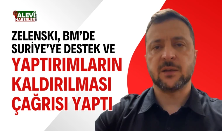 Zelenski, Suriye’ye destek ve yaptırımların kaldırılması çağrısı yaptı