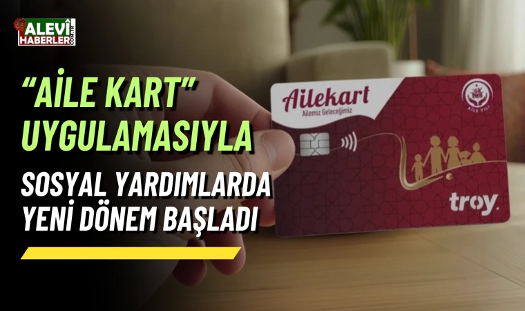 “Aile Kart” uygulamasıyla sosyal yardımlarda yeni dönem