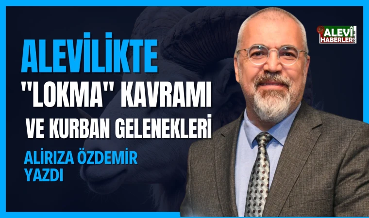 Alirıza Özdemir yazdı: Alevilikte "lokma" kavramı