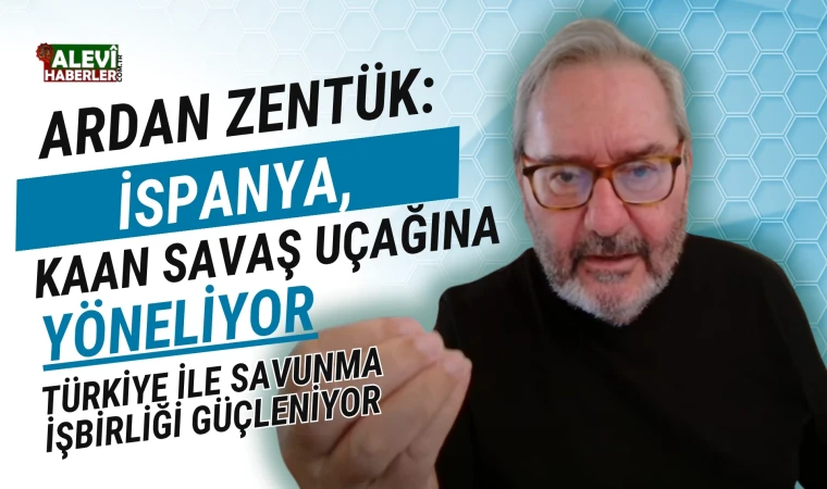 Ardan Zentük: İspanya, KAAN savaş uçağına yöneliyor