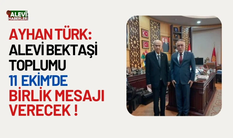 Ayhan Türk: Alevi Bektaşi toplumu 11 Ekim’de birlik mesajı verecek