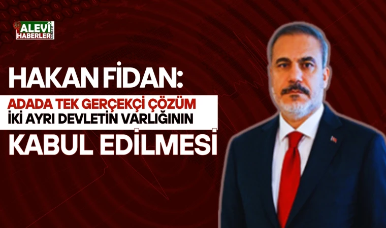 Bakan Fidan: Adada tek gerçekçi çözüm iki ayrı devletin varlığının kabul edilmesi