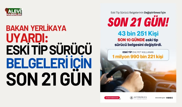 Bakan Yerlikaya'dan uyarı: Eski tip sürücü belgeleri için son 21 gün