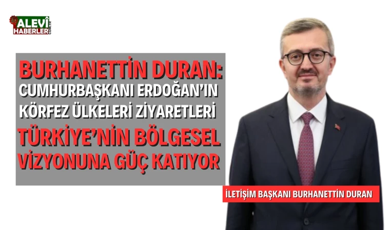 Burhanettin Duran: Körfez ülkeleri ziyaretleri Türkiye’nin bölgesel vizyonuna güç katıyor