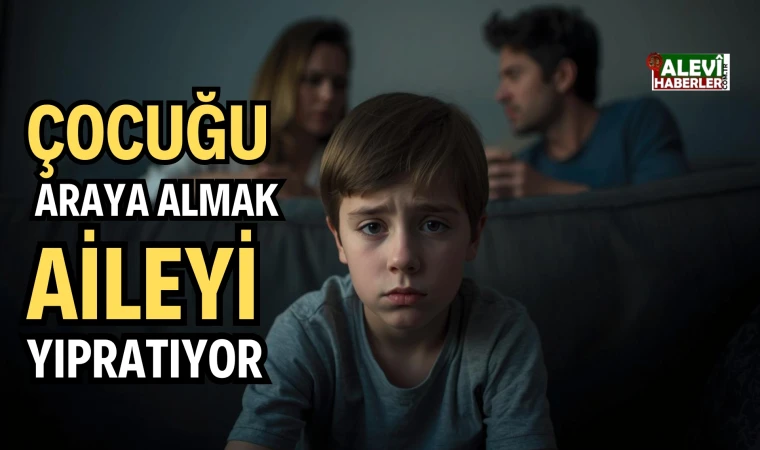 Çocuğu araya almak aileyi yıpratıyor!