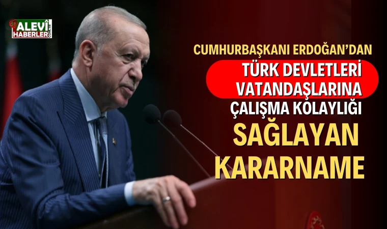 Cumhurbaşkanı Erdoğan'dan Türk devletleri vatandaşlarına istihdam kolaylığı