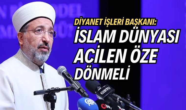 Diyanet İşleri Başkan Arpaguş: İslam dünyası acilen öze dönmeli