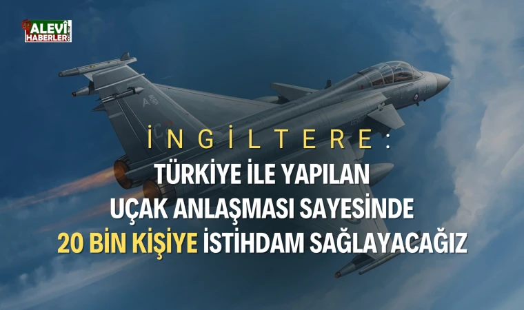 İngiltere: Türkiye ile yapılan anlaşma tarihi bir anlaşmadır