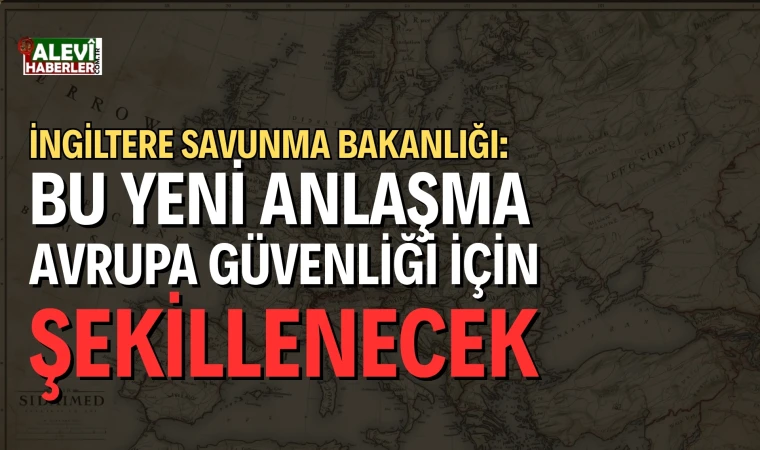 İngiltere'den Avrupa güvenliği için yeni bir anlaşma