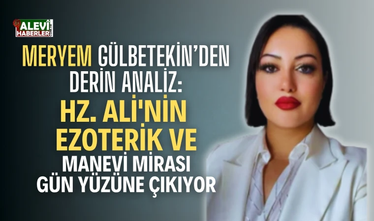 Meryem Gülbetekin'den derin analiz: Hz. Ali'nin manevi mirası