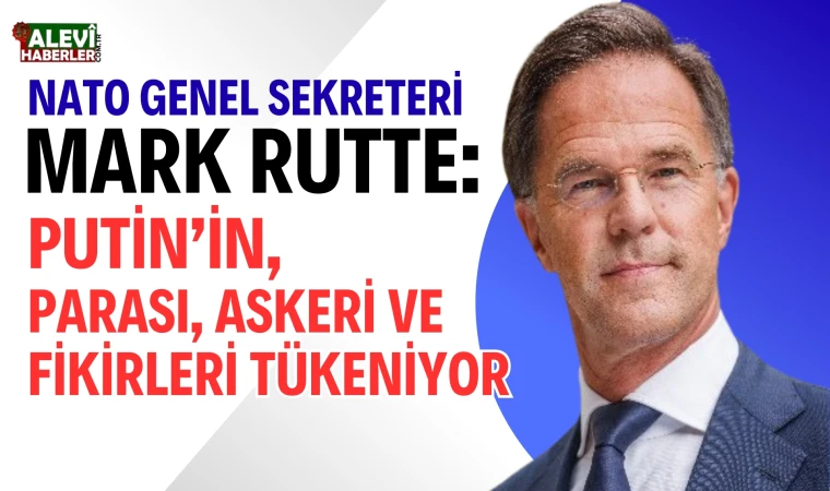 NATO Genel Sekreteri Rutte: Putin'in parası, askeri ve fikirleri tükeniyor