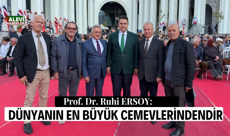 Prof. Dr. Ruhi Ersoy: Dünyanın en büyük cemevlerinden biridir