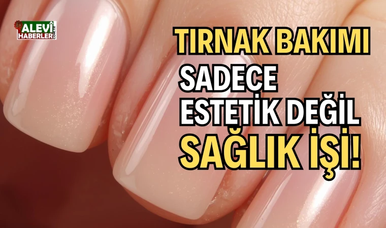 Tırnak bakımı sadece estetik değil, sağlık işi!