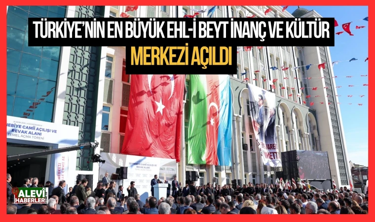 Türkiye’nin en büyük Ehl-i Beyt İnanç ve Kültür Merkezi Zeynebiye açıldı